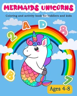 Book cover for Mermaids Unicorns Coloring and activity book for toddlers and kids Ages 4-8