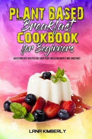 Cover of Plant Based Breakfast Cookbook for Beginners
