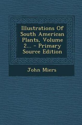 Cover of Illustrations of South American Plants, Volume 2...
