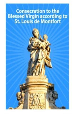 Cover of Consecration to the Blessed Virgin according to St. Louis de Montfort