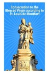 Book cover for Consecration to the Blessed Virgin according to St. Louis de Montfort