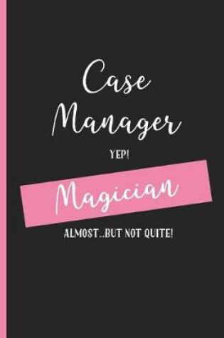 Cover of Case Manager Yep Magician Almost... But Not Quite