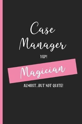 Book cover for Case Manager Yep Magician Almost... But Not Quite