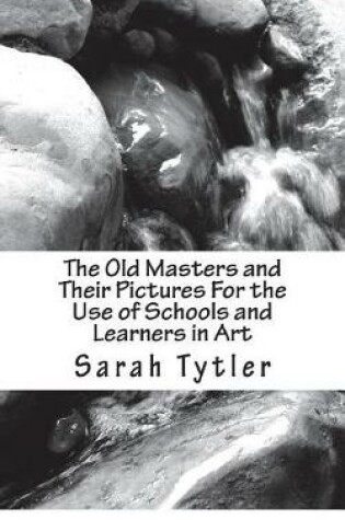 Cover of The Old Masters and Their Pictures For the Use of Schools and Learners in Art