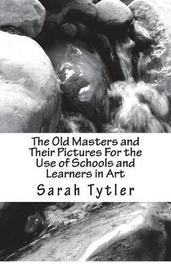 Book cover for The Old Masters and Their Pictures For the Use of Schools and Learners in Art