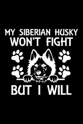 Book cover for My Siberian Husky Won't Fight But I Will