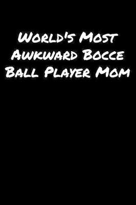 Book cover for World's Most Awkward Bocce Ball Player Mom