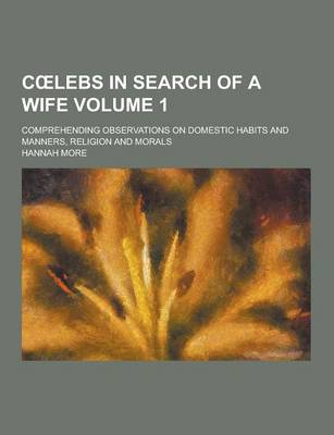 Book cover for C Lebs in Search of a Wife; Comprehending Observations on Domestic Habits and Manners, Religion and Morals Volume 1