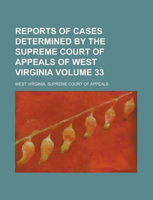 Book cover for Reports of Cases Determined by the Supreme Court of Appeals of West Virginia Volume 33