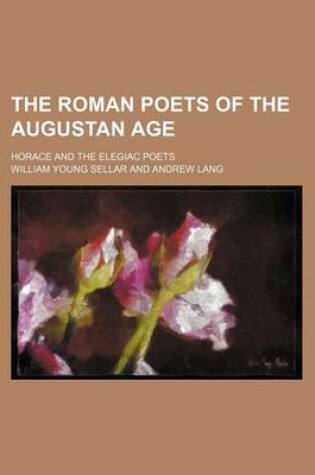 Cover of The Roman Poets of the Augustan Age; Horace and the Elegiac Poets