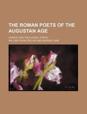 Book cover for The Roman Poets of the Augustan Age; Horace and the Elegiac Poets