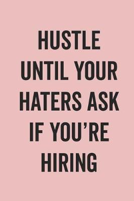 Book cover for Hustle Until Your Haters Ask If You'Re Hiring