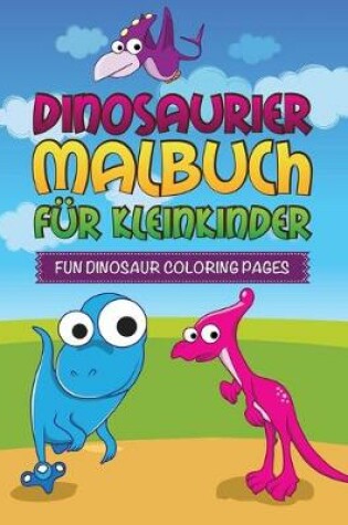 Cover of Dinosaurier Malbuch Fur Kleinkinder Fun Dinosaur Coloring Pages