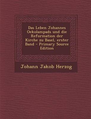 Book cover for Das Leben Johannes Oekolampads Und Die Reformation Der Kirche Zu Basel, Erster Band