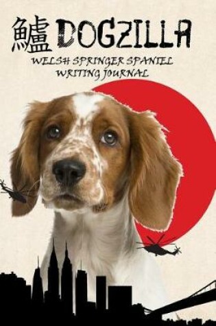 Cover of Dogzilla Welsh Springer Spaniel Writing Journal