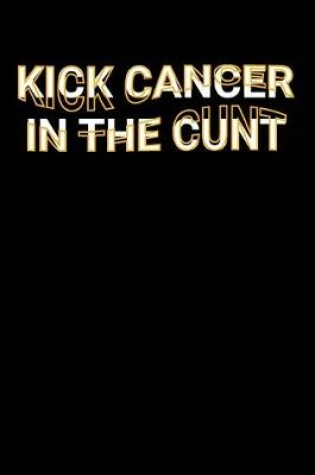 Cover of Kick Cancer In The Cunt