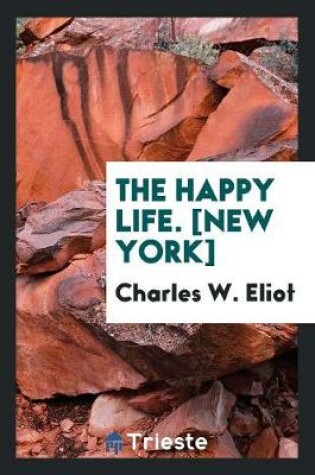 Cover of The Happy Life. [new York]
