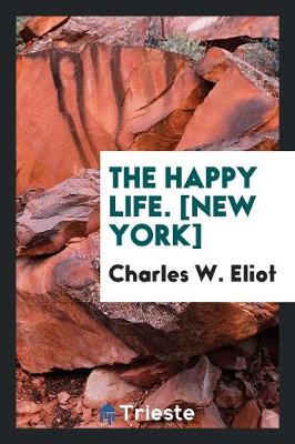 Book cover for The Happy Life. [new York]