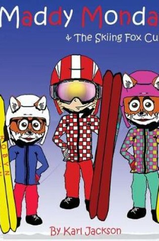 Cover of Maddy Monday & The Skiing Fox Cubs