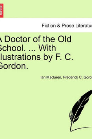 Cover of A Doctor of the Old School. ... with Illustrations by F. C. Gordon.