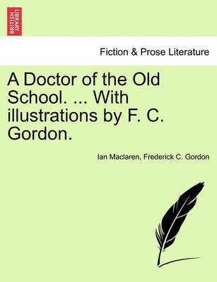 Book cover for A Doctor of the Old School. ... with Illustrations by F. C. Gordon.