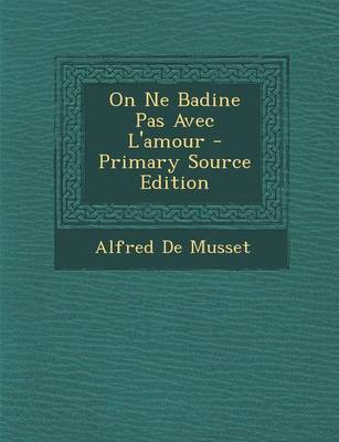 Book cover for On Ne Badine Pas Avec L'Amour - Primary Source Edition