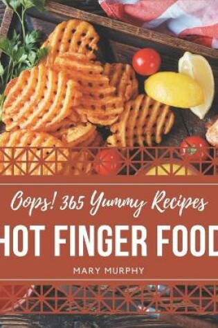 Cover of Oops! 365 Yummy Hot Finger Food Recipes