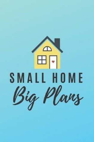 Cover of Small Home Big Plans