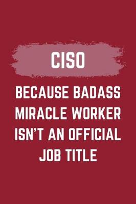 Book cover for CISO Because Badass Miracle Worker Isn't An Official Job Title