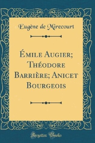 Cover of Émile Augier; Théodore Barrière; Anicet Bourgeois (Classic Reprint)