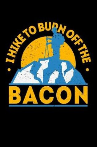 Cover of I Hike To Burn Off The Bacon