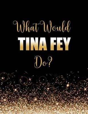 Book cover for What Would Tina Fey Do?