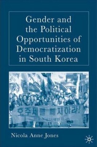 Cover of Gender and the Political Opportunities of Democratization in South Korea