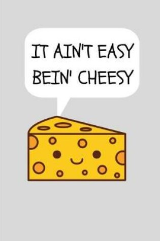 Cover of It Ain't Easy Bein' Cheesy