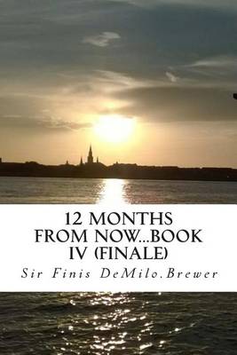 Book cover for 12 Months from NOW...Book IV (finale)