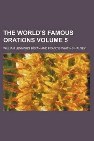 Cover of The World's Famous Orations Volume 5