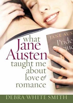 Book cover for What Jane Austen Taught Me about Love and Romance