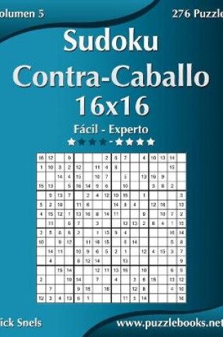 Cover of Sudoku Contra-Caballo 16x16 - De Fácil a Experto - Volumen 5 - 276 Puzzles