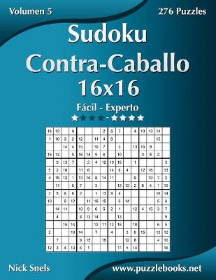 Book cover for Sudoku Contra-Caballo 16x16 - De Fácil a Experto - Volumen 5 - 276 Puzzles