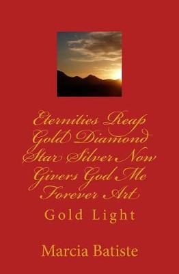 Book cover for Eternities Reap Gold Diamond Star Silver Now Givers God Me Forever Art