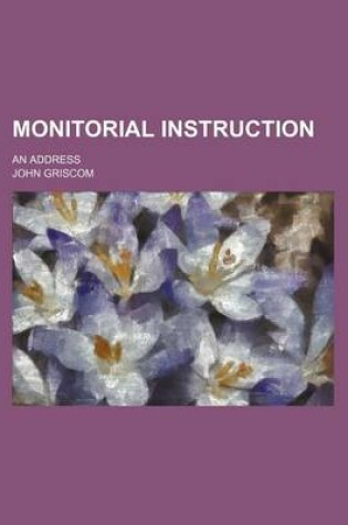 Cover of Monitorial Instruction; An Address