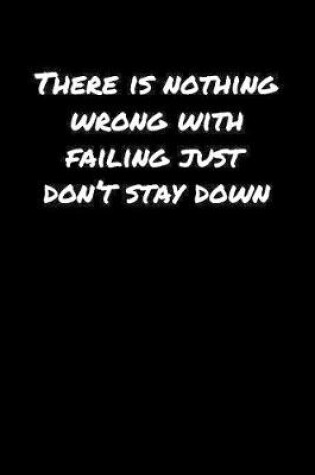 Cover of There Is Nothing Wrong With Failing Just Don't Stay Down