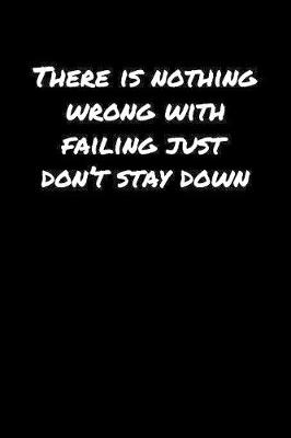 Book cover for There Is Nothing Wrong With Failing Just Don't Stay Down