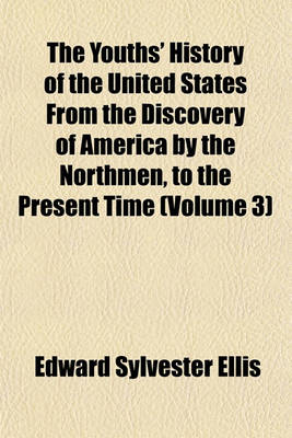 Book cover for The Youths' History of the United States from the Discovery of America by the Northmen, to the Present Time (Volume 3)