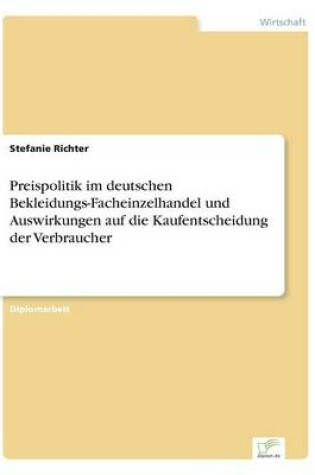 Cover of Preispolitik im deutschen Bekleidungs-Facheinzelhandel und Auswirkungen auf die Kaufentscheidung der Verbraucher