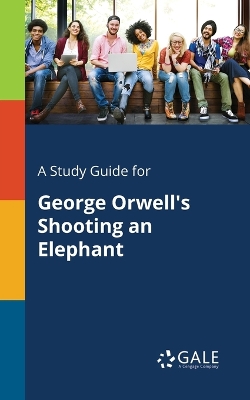 Book cover for A Study Guide for George Orwell's Shooting an Elephant