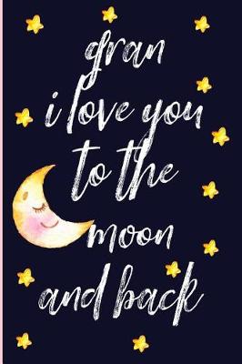 Book cover for Gran I Love You to the Moon and Back