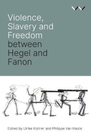 Cover of Violence, Slavery and Freedom between Hegel and Fanon