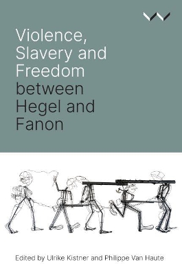 Book cover for Violence, Slavery and Freedom between Hegel and Fanon