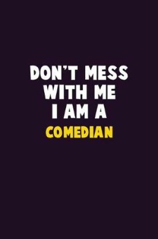 Cover of Don't Mess With Me, I Am A Comedian